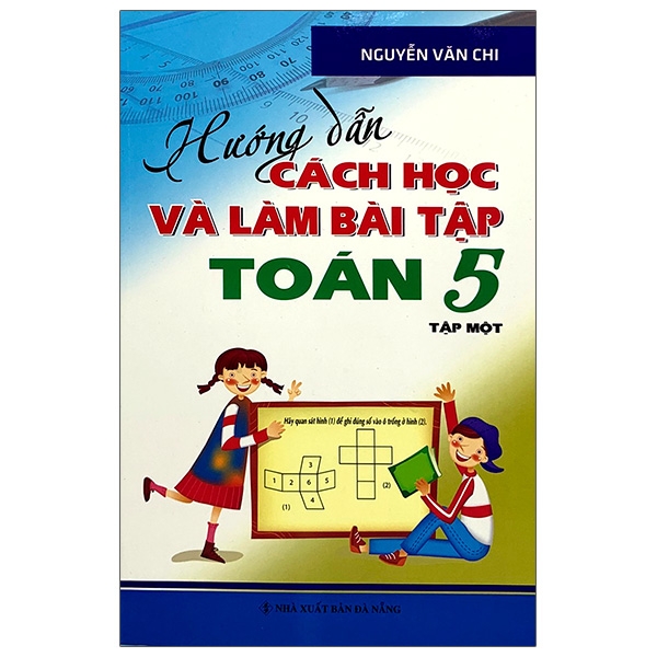 Hướng Dẫn Cách Học Và Làm Bài Tập Toán Lớp 5 - Tập 1 (Tái Bản)