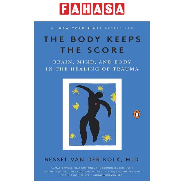 The Body Keeps The Score: Brain, Mind, And Body In The Healing Of Trauma