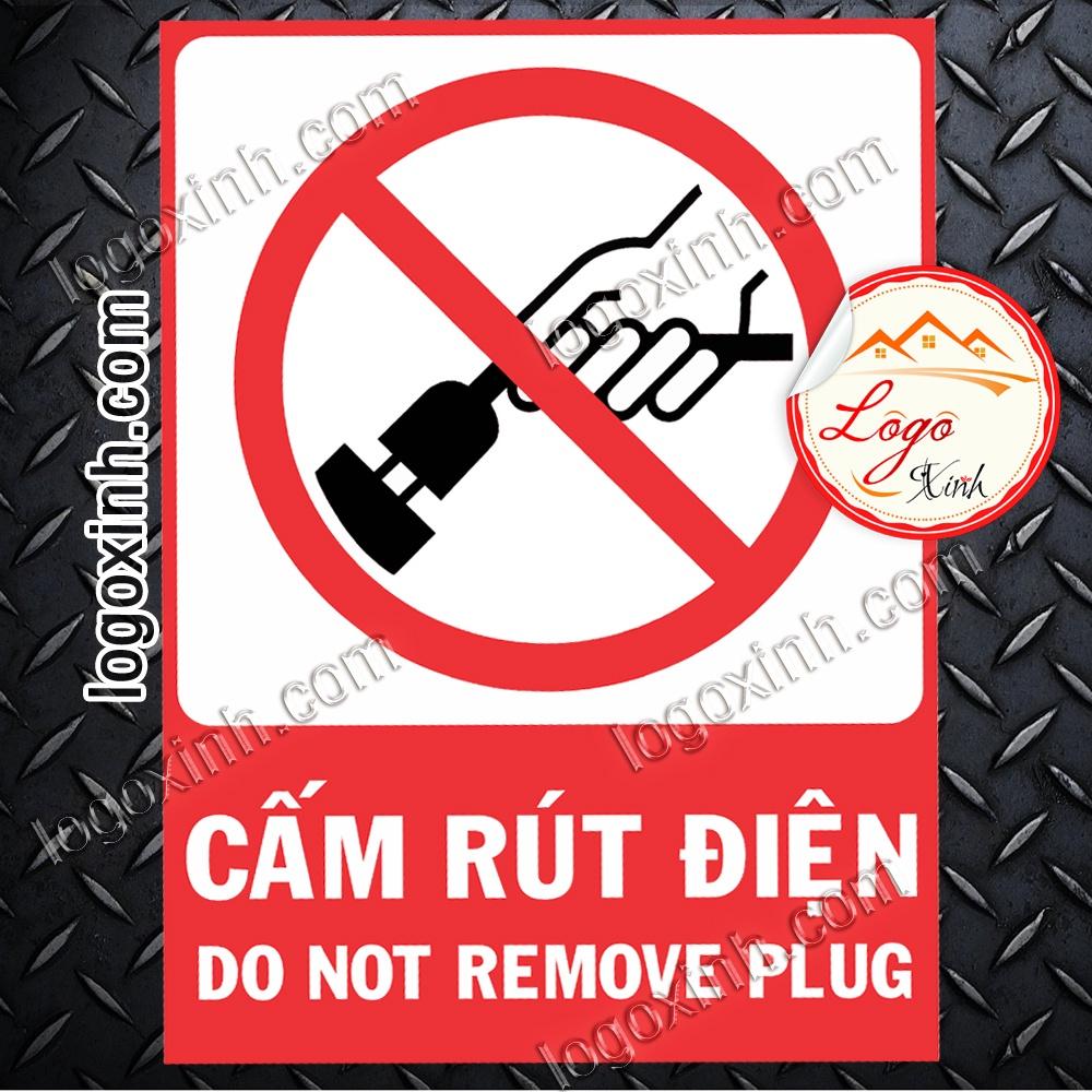 LOGO TEM STICKER BIỂN BÁO CẤM KHÔNG ĐƯỢC RÚT ĐIỆN - DO NOT REMOVE UNPLUG - BIỂN CẢNH BÁO, BIỂN CẤM