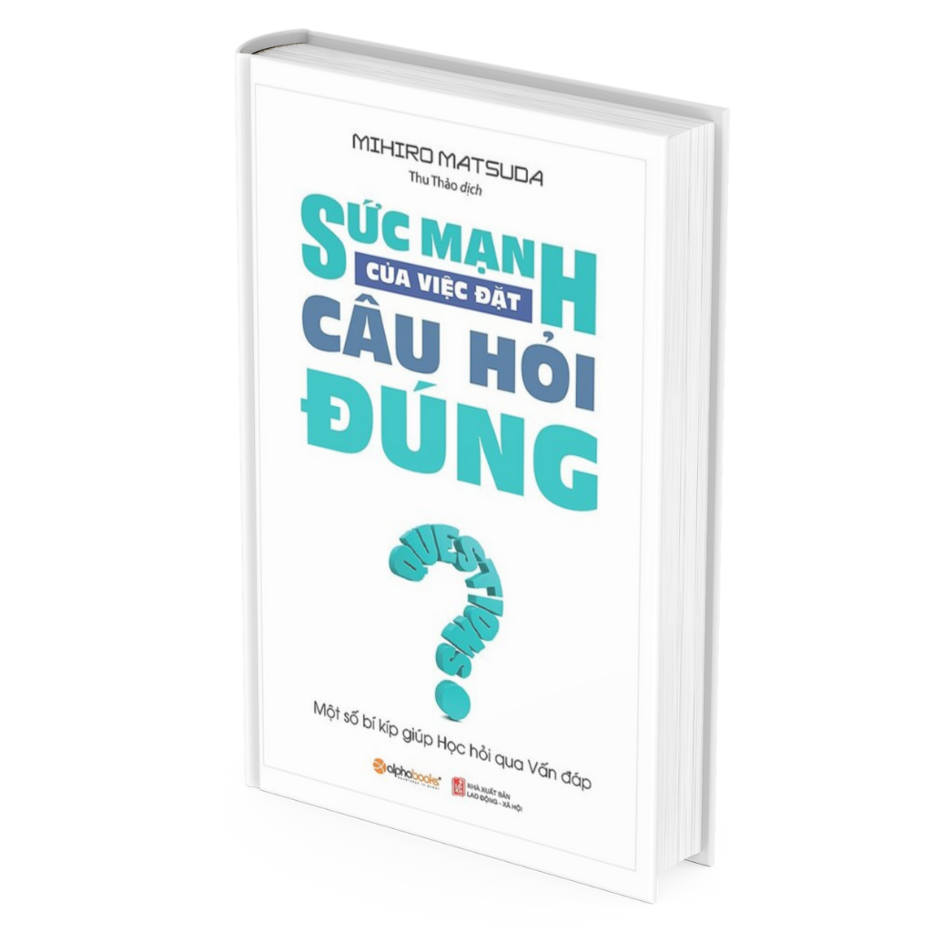 Sức Mạnh Của Việc Đặt Câu Hỏi Đúng -  Mihiro Matsuda