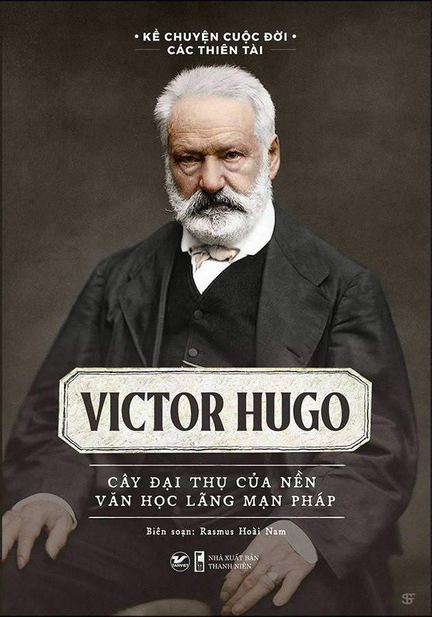 Kể Chuyện Cuộc Đời Các Thiên Tài: Victor Hugo - Cây Đại Thụ Của Nên Văn Học Lãng Mạn Pháp - (bìa mềm)