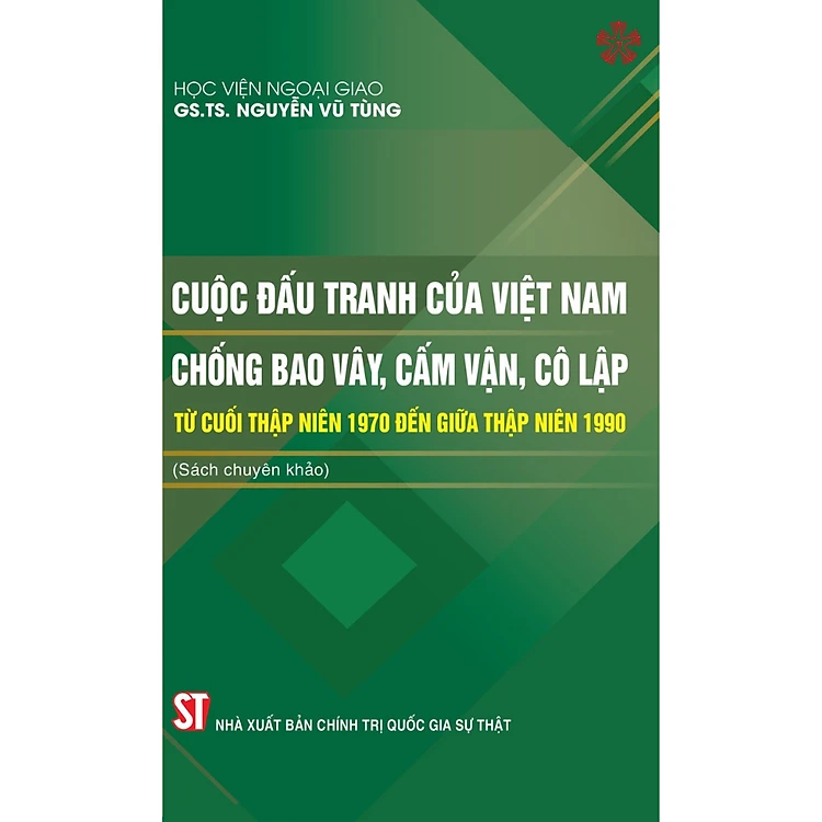 Cuộc Đấu Tranh Của Việt Nam Chống Bao Vây, Cấm Vận, Cô Lập Từ Cuối Thập Niên 1970 Đến Giữa Thập Niên 1990 (Sách chuyên khảo)