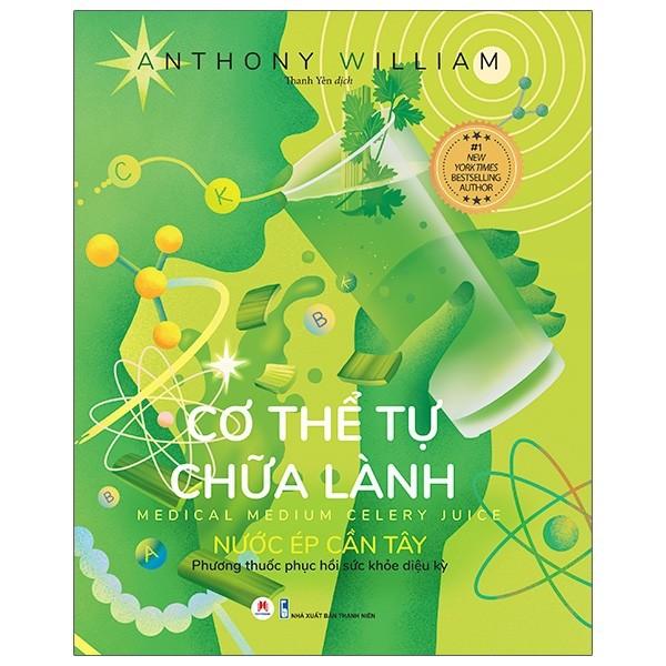 Sách - Cơ Thể Tự Chữa Lành - Nước Ép Cần Tây - Anthony William - Huy Hoàng