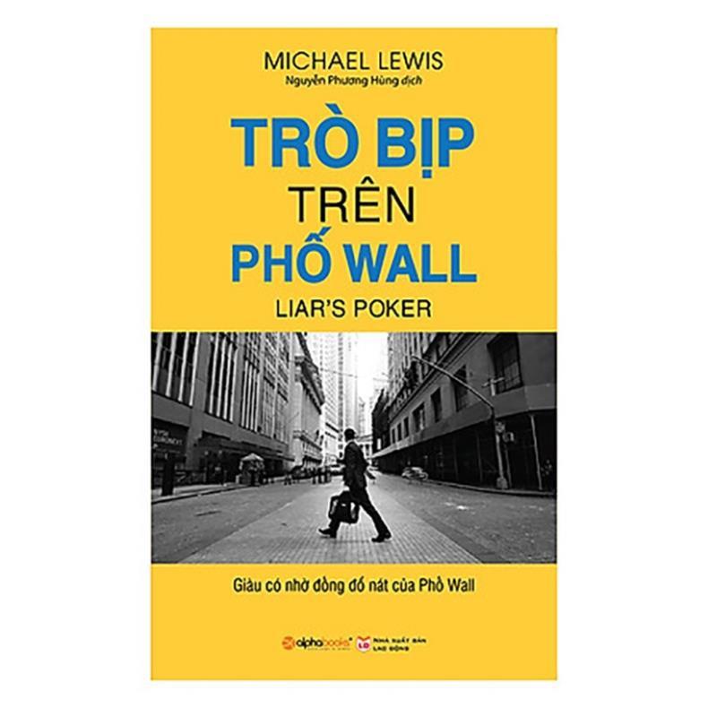 Sách Trò bịp trên phố Wall - Giàu Có Nhờ Đống Đổ Nát Của Phố Wall - Michael Lewis - Alphabooks - BẢN QUYỀN