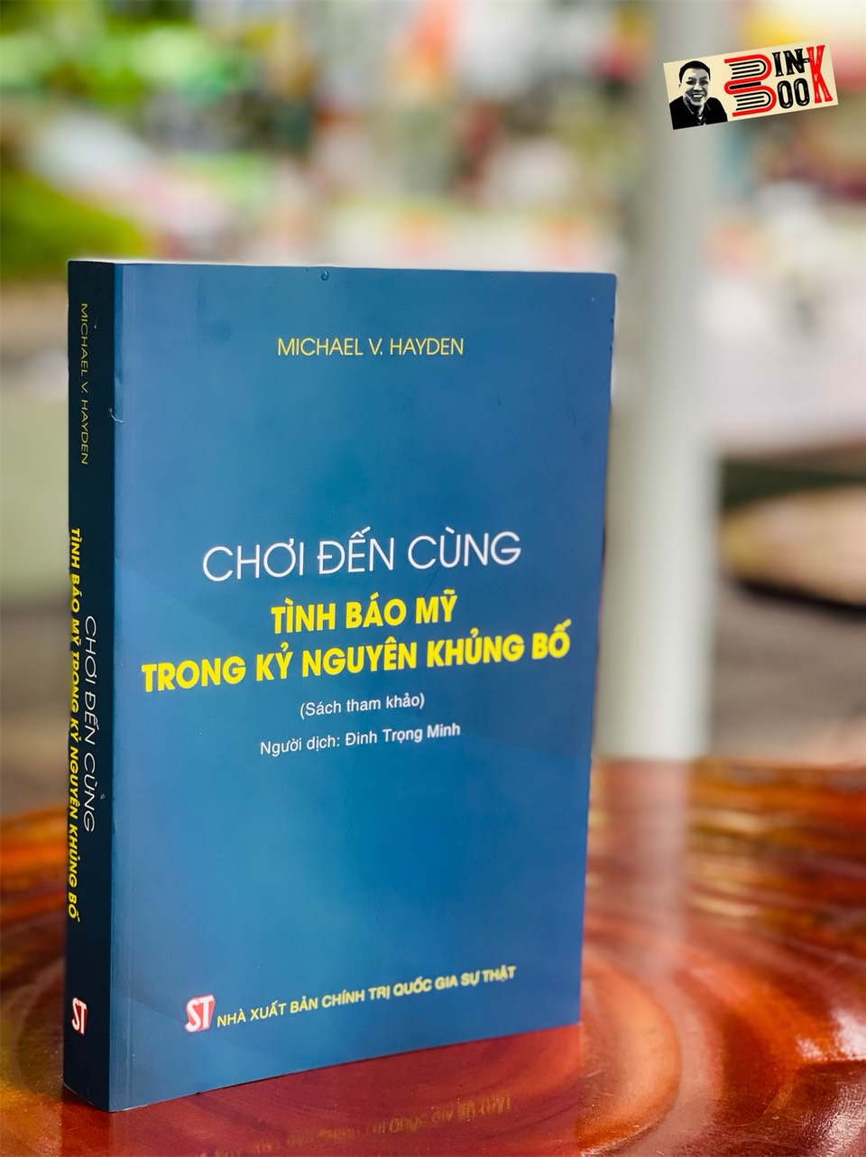 CHƠI ĐẾN CÙNG TÌNH BÁO MỸ TRONG KỶ NGUYÊN KHỦNG BỐ - Michael V. Hayden - NXB Chính trị Quốc gia Sự Thật