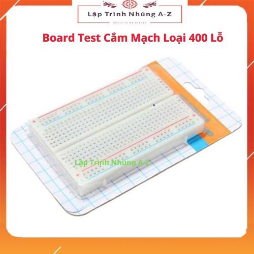 [Lập Trình Nhúng A-Z][G20] Board Test Cắm Mạch Loại 400 Lỗ