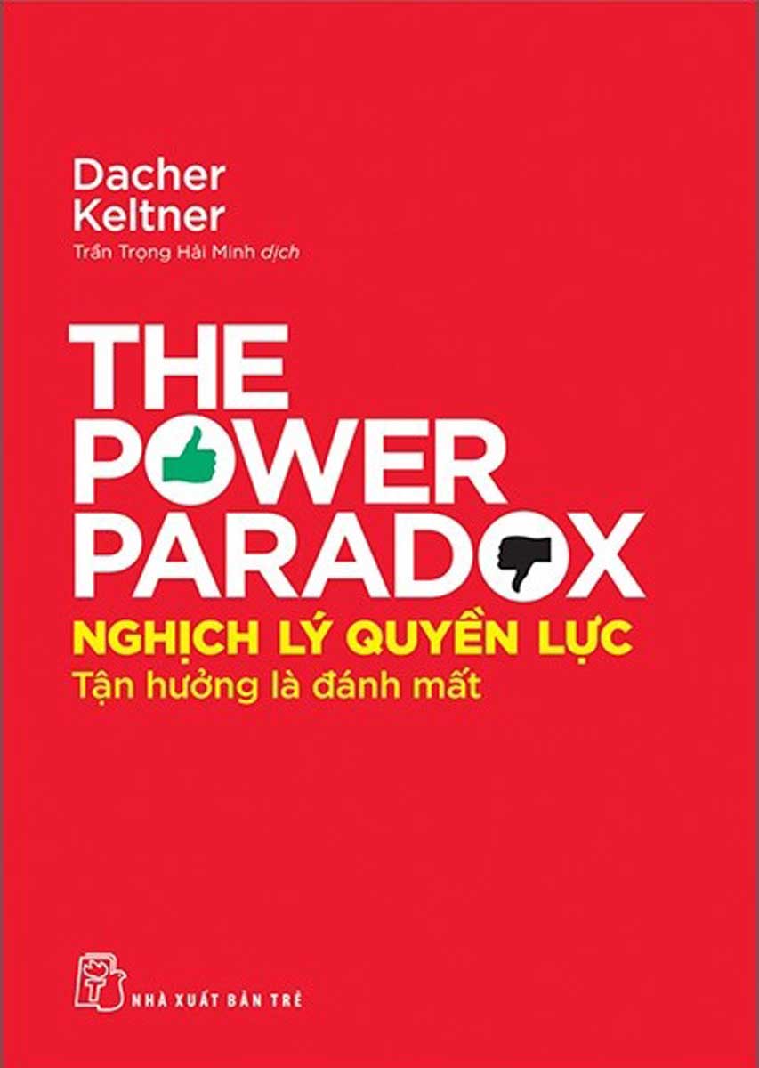 Nghịch Lý Quyền Lực - Tận Hưởng Là Đánh Mất - The Power Paradox