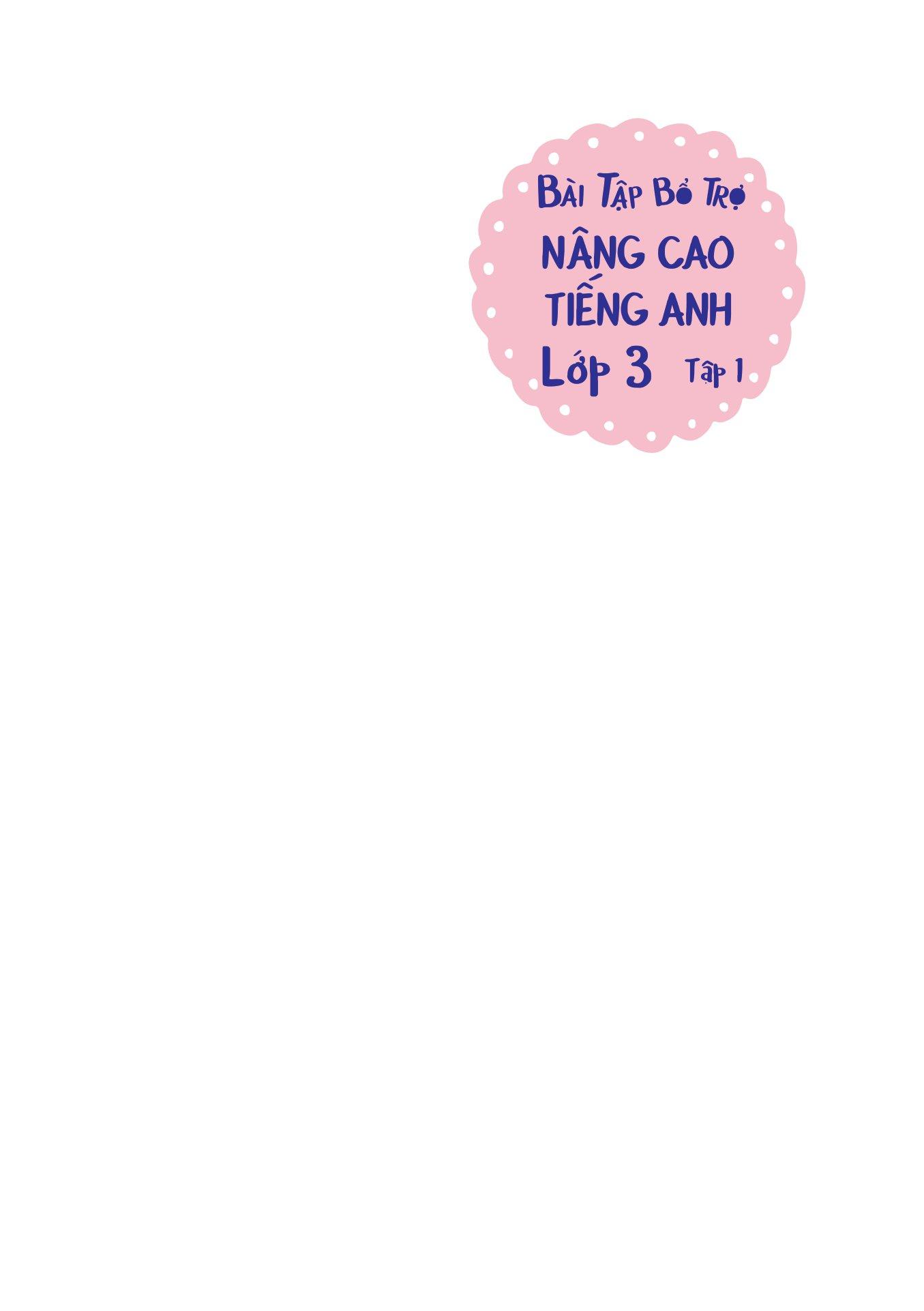 Bài Tập Bổ Trợ Nâng Cao Tiếng Anh Lớp 3 - Tập 1