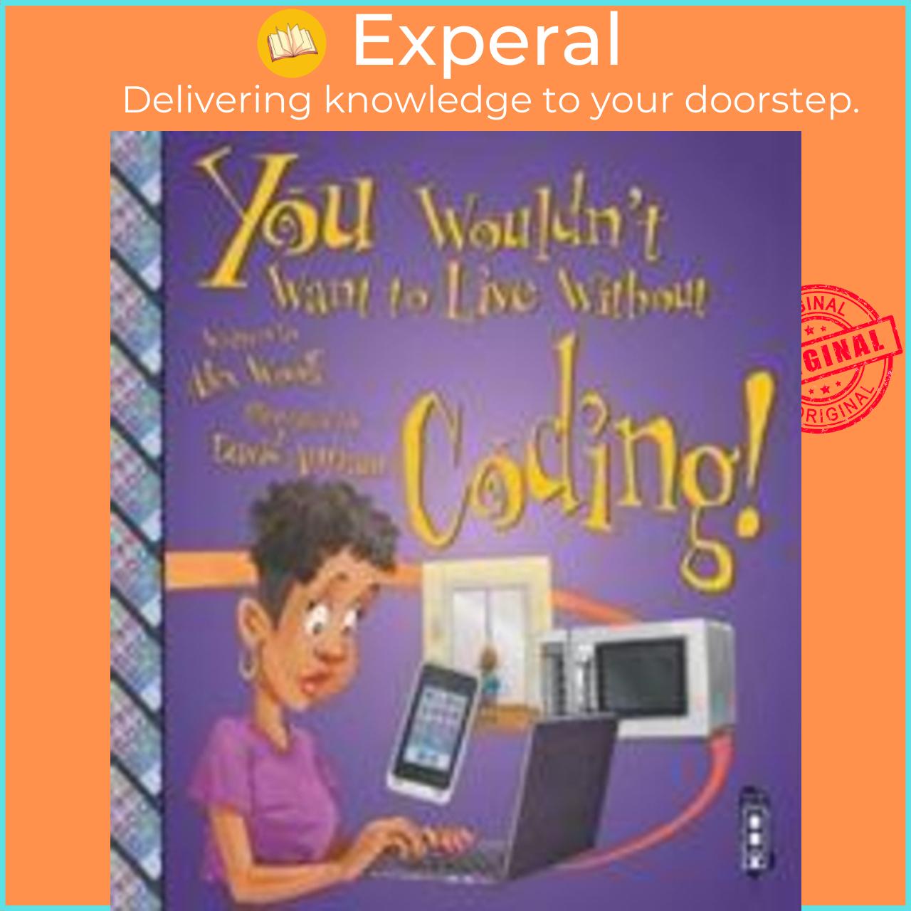 Sách - You Wouldn't Want To Live Without Coding! by Alex Woolf David Antram