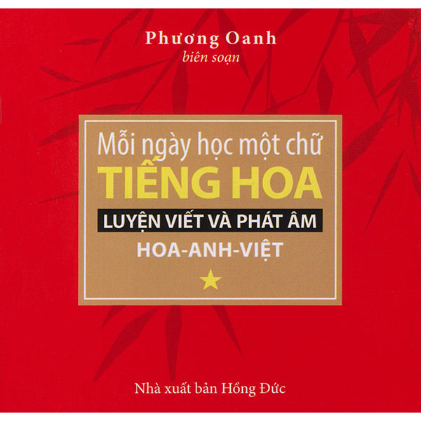 Mỗi Ngày Học Một Chữ Tiếng Hoa - Luyện Viết Và Phát Âm Hoa - Anh - Việt (Tập 1)