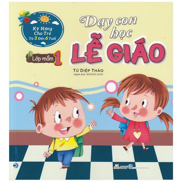 Kỹ Năng Cho Trẻ Từ 3 Đến 6 Tuổi - Dạy Con Học Lễ Giáo - Lớp Mầm 1