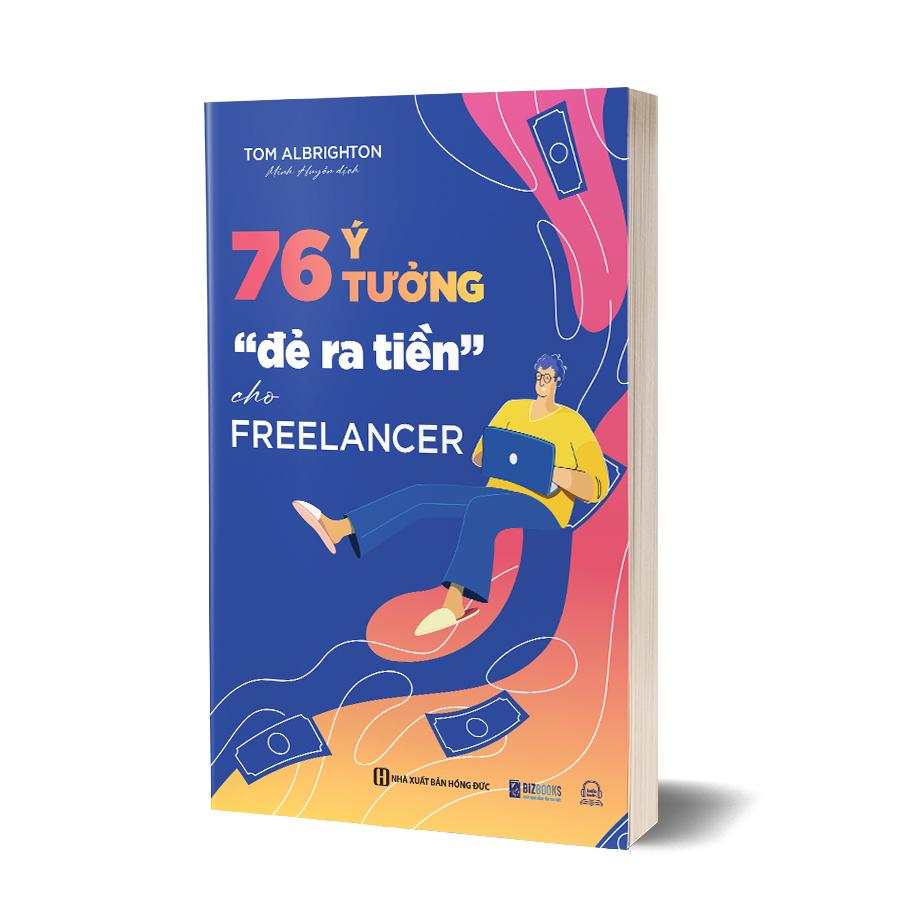 Sách : 76 Ý Tưởng “Đẻ Ra Tiền" Cho Freelancer - Giúp Bạn Tự Do Kiếm Tiền Online Tại Nhà