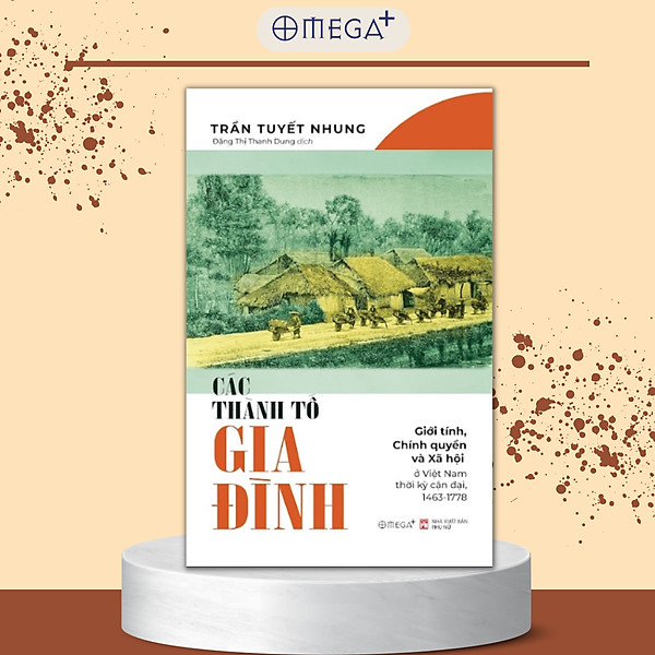 Các Thành Tố Gia Đình - Giới Tính, Chính Quyền Và Xã Hội Ở Việt Nam Thời Kỳ Cận Đại, 1463-1778 - Trần Tuyết Nhung -