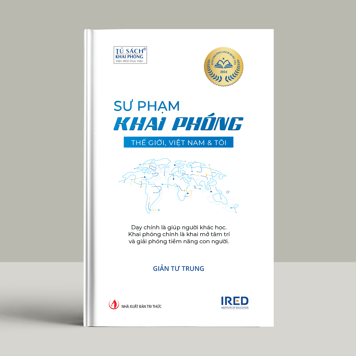 Sư Phạm Khai Phóng - Thế giới, Việt Nam và tôi - Giản Tư Trung - IRED Books