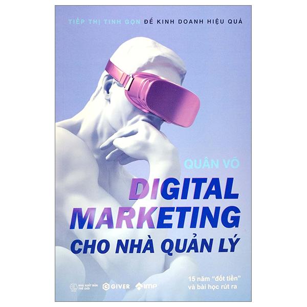 Digital Marketing Cho Nhà Quản Lý - 15 Năm "Đốt Tiền" Và Bài Học Rút Ra