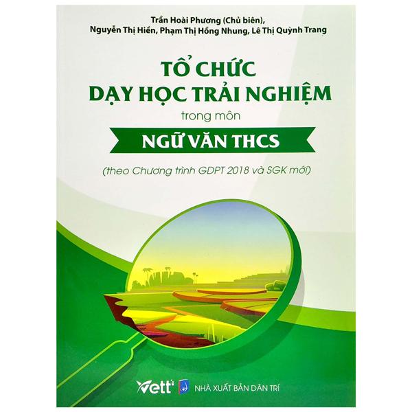 Tổ Chức Dạy Học Trải Nghiệm Trong Môn Ngữ Văn THCS (Theo Chương Trình GDPT 2018 Và SGK Mới)