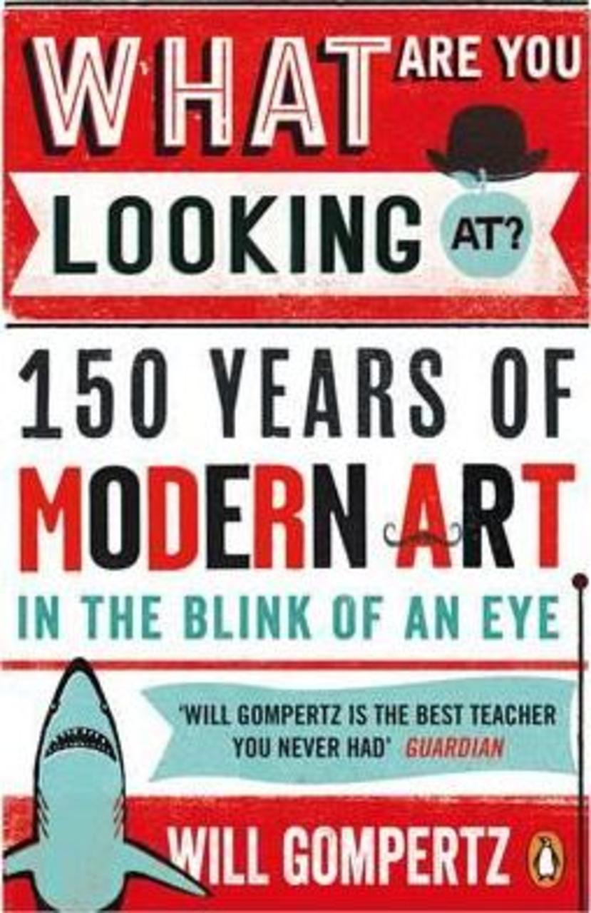 Sách - What Are You Looking At? : 150 Years of Modern Art in the Blink of an Ey by Will Gompertz