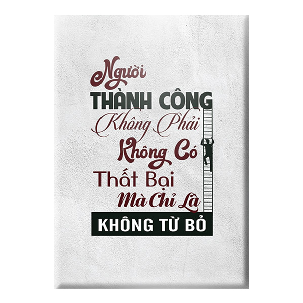 Tranh Canvas &quot;Người Thành Công Không Phải Không Có Thất Bại Mà Chỉ Là Không Từ Bỏ&quot; W75