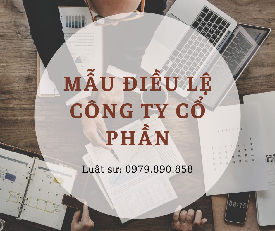 Mẫu điều lệ công ty cổ phần + bản hướng dẫn chi tiết của Luật sư