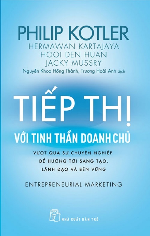 Tiếp Thị Với Tinh Thần Doanh Chủ - Vượt Qua Sự Chuyên Nghiệp Để Hướng Tới Sáng Tạo, Lãnh Đạo Và Bền Vững - Philip Kotler, Hermawan Kartajaya, Hooi Den Huan, Jacky Mussry
