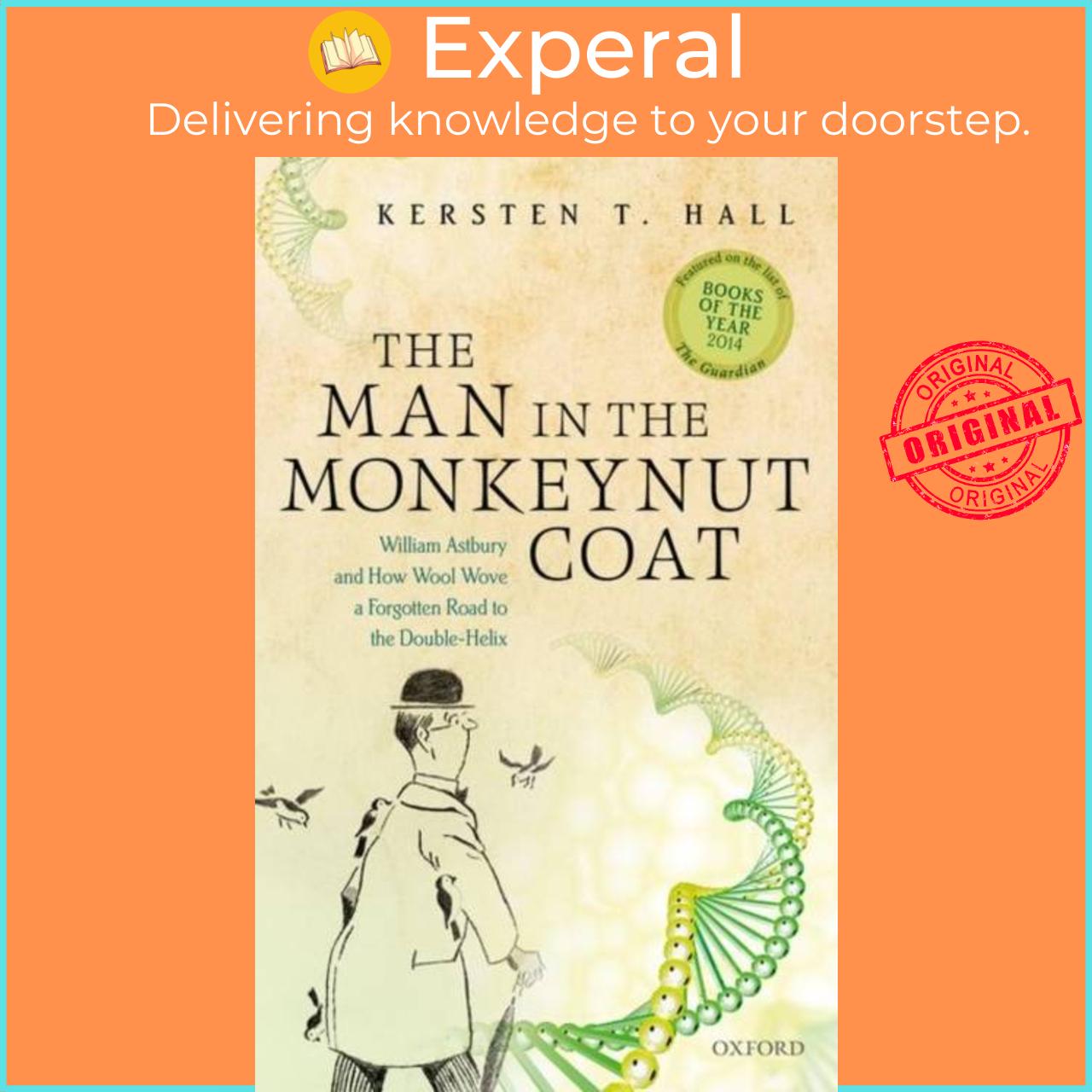 Sách - The Man in the Monkeynut Coat - William Astbury and How Wool Wove a Fo by Kersten T. Hall (UK edition, paperback)