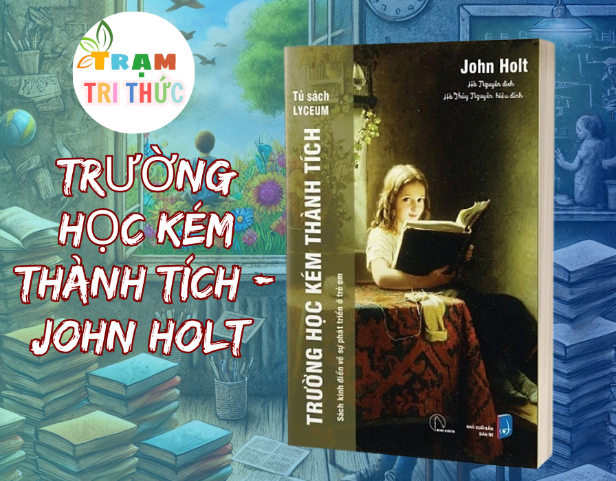 Trường học kém thành tích - John Holt - Nhà xuất bản Dân Trí