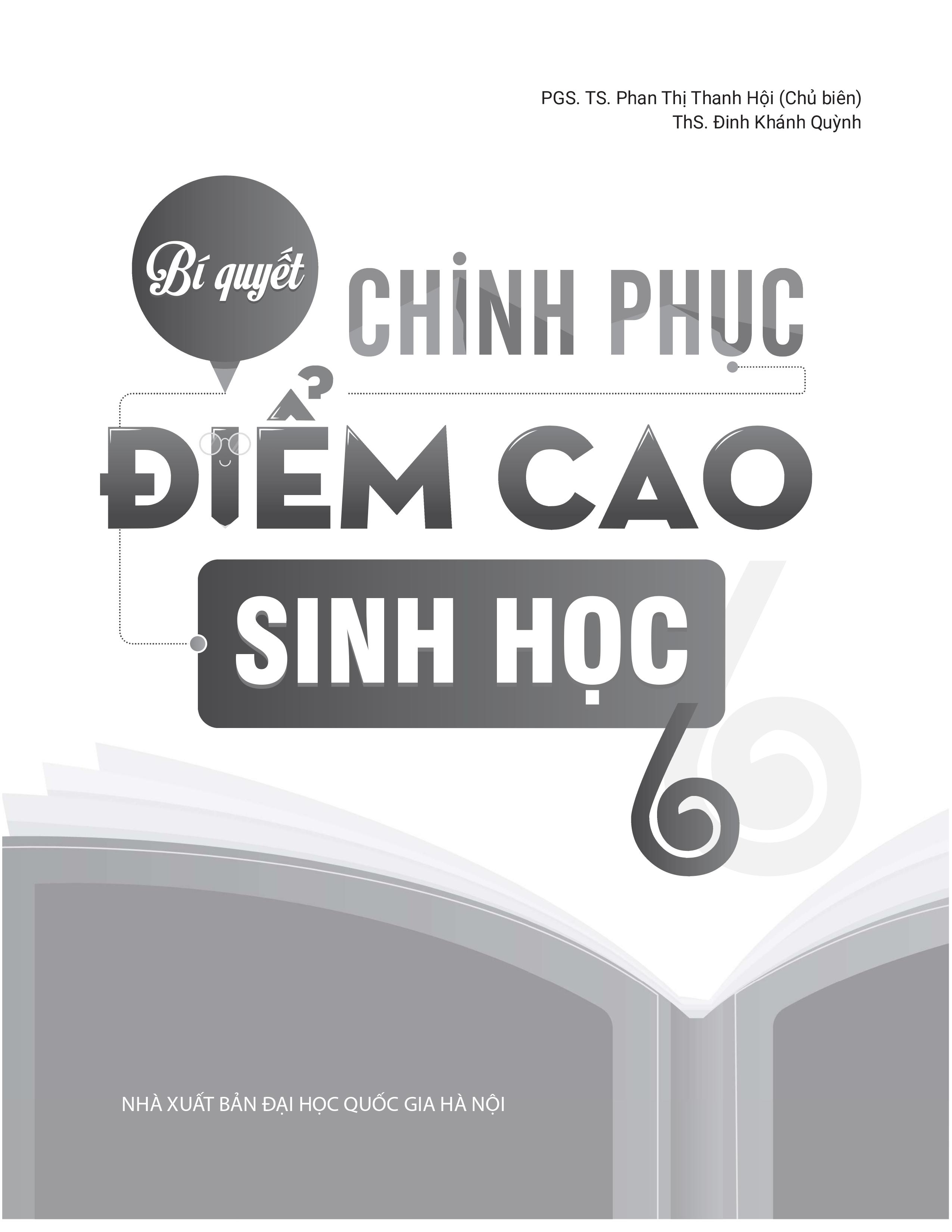 Bí quyết chinh phục điểm cao Sinh học 6 - NXB ĐHQGHN - Củng cố, ôn luyện, tham khảo - Kiến thức chuyên đề - Lí thuyết trọng tâm - Bài tập củng cố - Đề kiểm tra và đáp án - Thi trực tuyến