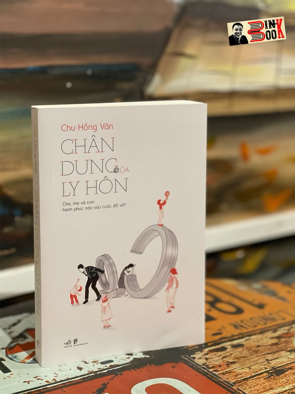 CHÂN DUNG CỦA LY HÔN – Cha mẹ và con hạnh phúc nào sau cuộc đổ vỡ?– Chu Hồng Vân – Nhã Nam – NXB Dân Trí (Bìa mềm)