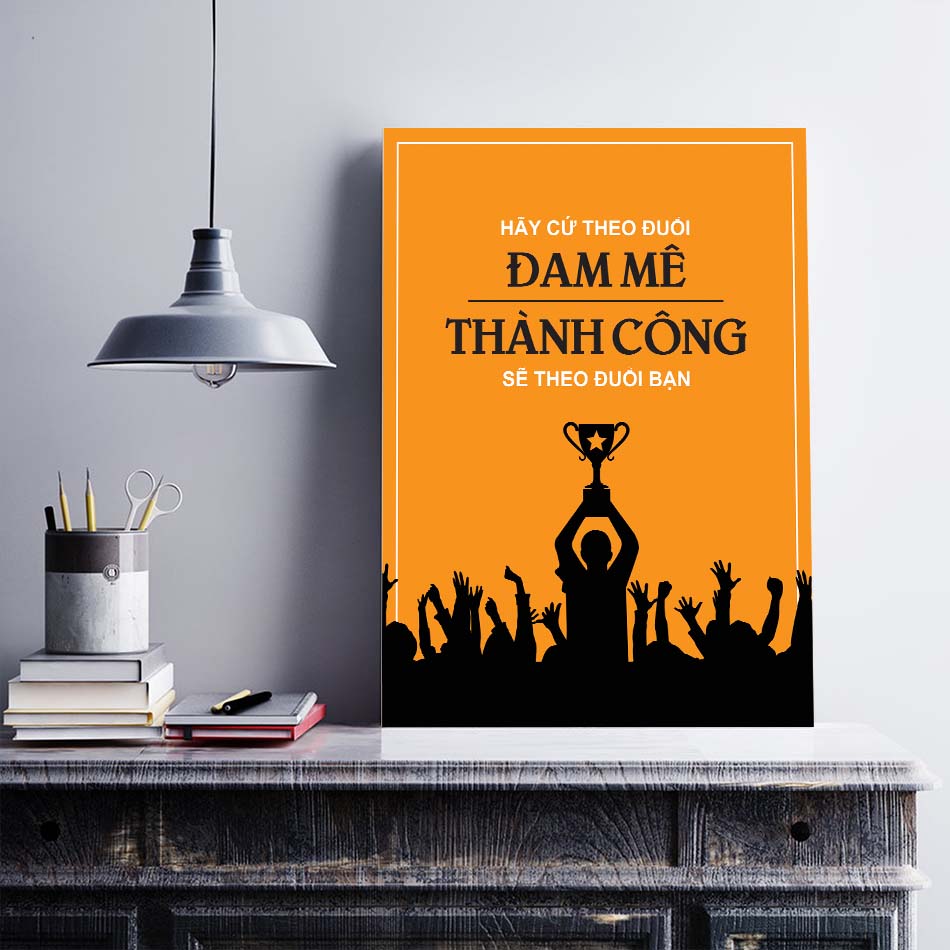 Tranh động lực trang trí văn phòng làm việc  - Hãy cứ theo đuổi đam mê, thành công sẽ theo đuổi bạn - DL010