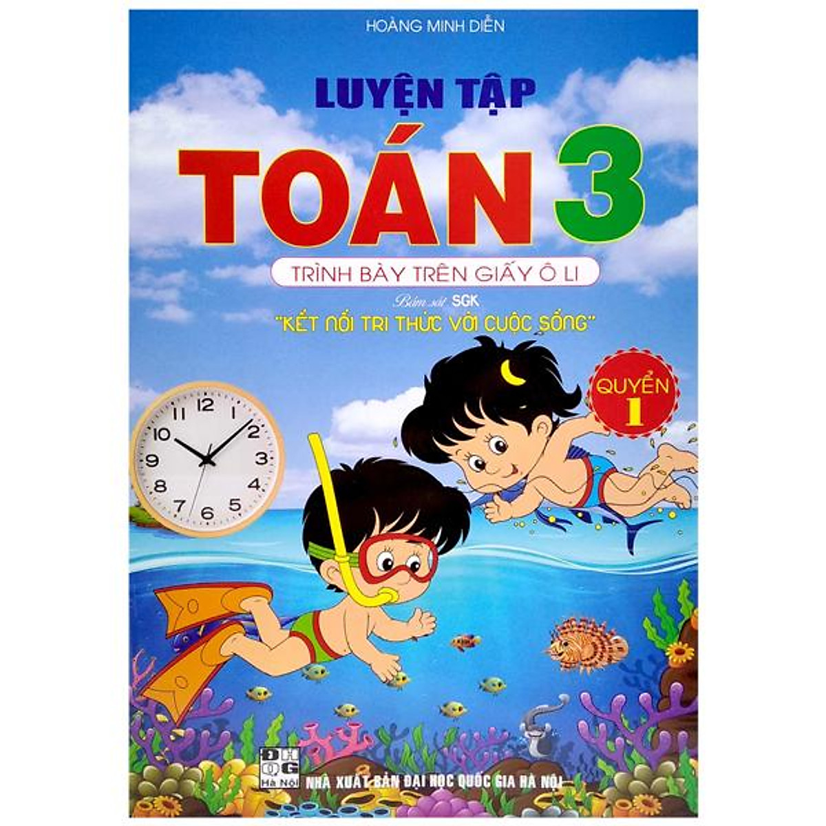 Luyện Tập Toán Toán Lớp 3 Trình Bày Trên Giấy Ô Li Quyển 1 - Kết Nối Tri Thức Với Cuộc Sống