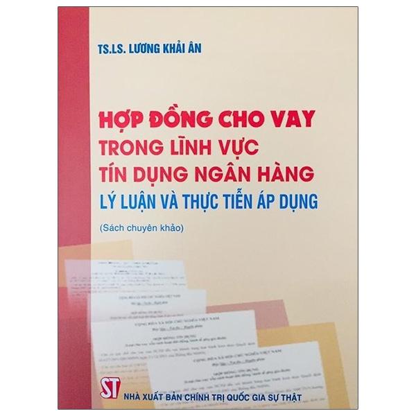 Hợp Đồng Cho Vay Trong Lĩnh Vực Tín Dụng Ngân Hàng: Lý Luận Và Thực Tiễn Áp Dụng