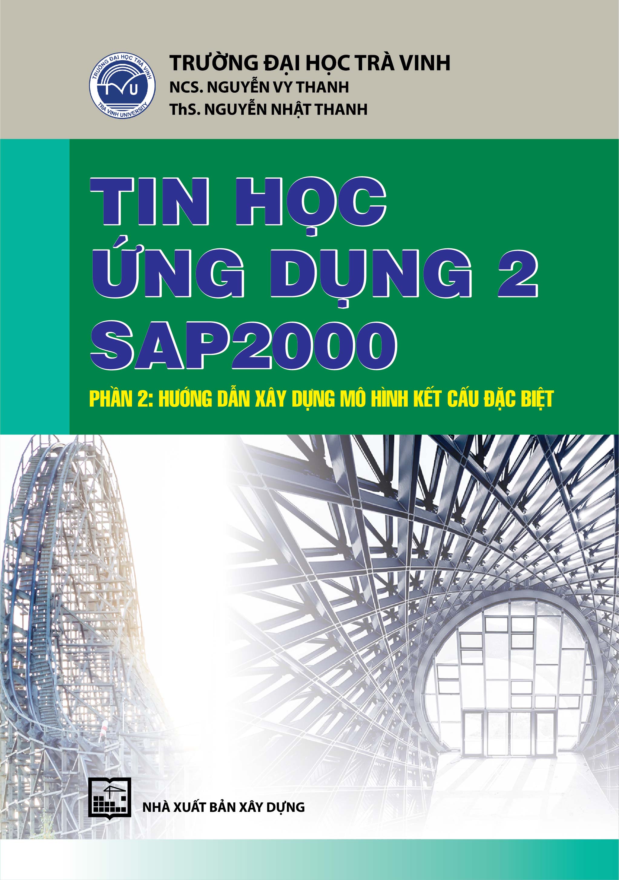 Tin Học Ứng Dụng 2 Sap 2000 - Phần 2: Hướng Dẫn Xây Dựng Mô Hình Kết Cấu Đặc Biệt