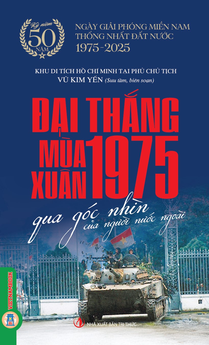 Đại Thắng Mùa Xuân 1975 Qua Góc Nhìn Của Người Nước Ngoài - Kỷ Niệm 50 Năm Ngày Giải Phóng Miền Nam Thống Nhất Đất Nước 1975-2025