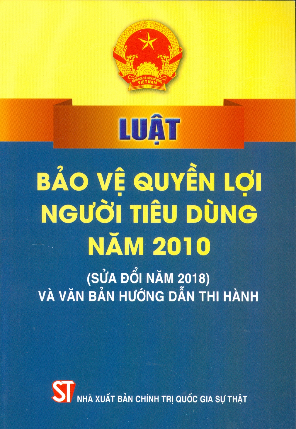 Luật Bảo Vệ Quyền Lợi Người Tiêu Dùng Năm 2010 (Sửa đổi năm 2018 Và Văn Bản Hướng Dẫn Thi Hành)