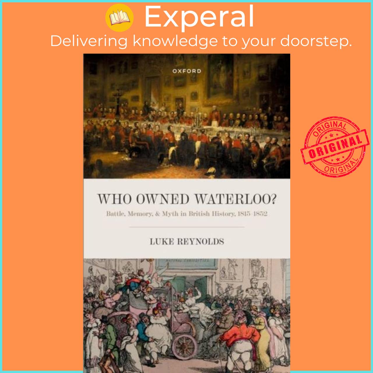 Sách - Who Owned Waterloo? - Battle, Memory, and Myth in British History, 1815- by Luke Reynolds (UK edition, paperback)