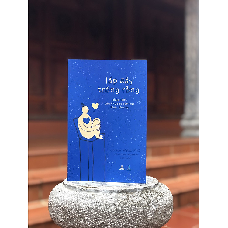 Lấp Đầy Trống Rỗng - Chữa Lành Tổn Thương Cảm Xúc Thời Thơ Ấu (Jonice Webb)