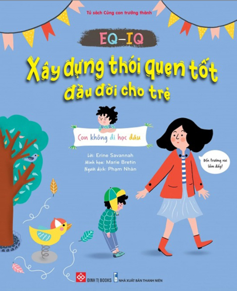 EQ-IQ - Xây Dựng Thói Quên Tốt Đầu Đời Cho Trẻ - Con Không Đi Học Đâu_DTI
