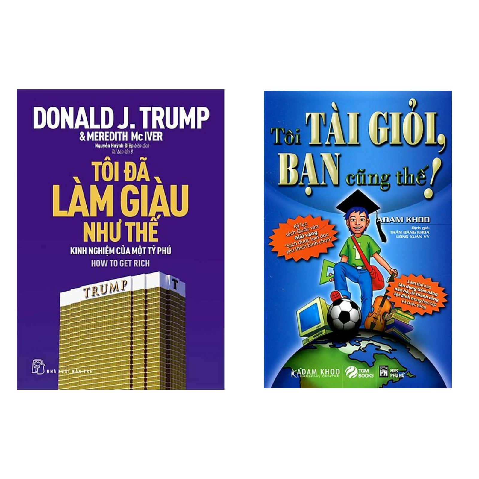 Combo Sách Nghĩ Gìau, Làm Giàu Thành Công: D.Trump - Tôi Đã Làm Giàu Như Thế + Tôi Tài Giỏi - Bạn Cũng Thế (Sách Kinh Tế Về Kỹ Năng Làm Gìau) 