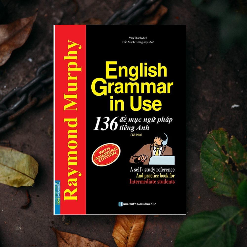 English Grammar In Use - 136 Đề Mục Ngữ Pháp Tiếng Anh Thông Dụng