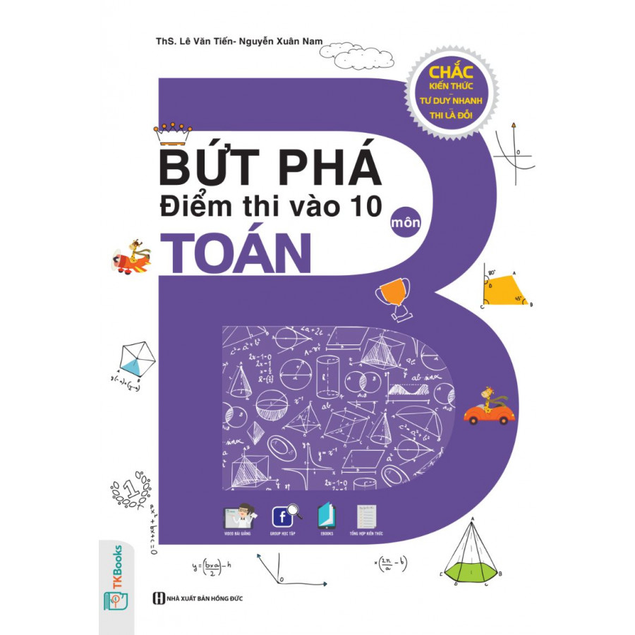 Bứt Phá Điểm Thi Vào 10 Môn Toán - Chắc Kiến Thức, Tư Duy Nhanh, Thi Là Đỗ