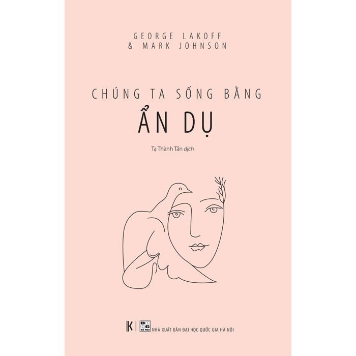 Chúng Ta Sống Bằng Ẩn Dụ - George Lakoff &amp; Mark John.son - Tạ Thành Tấn dịch - (bìa mềm)