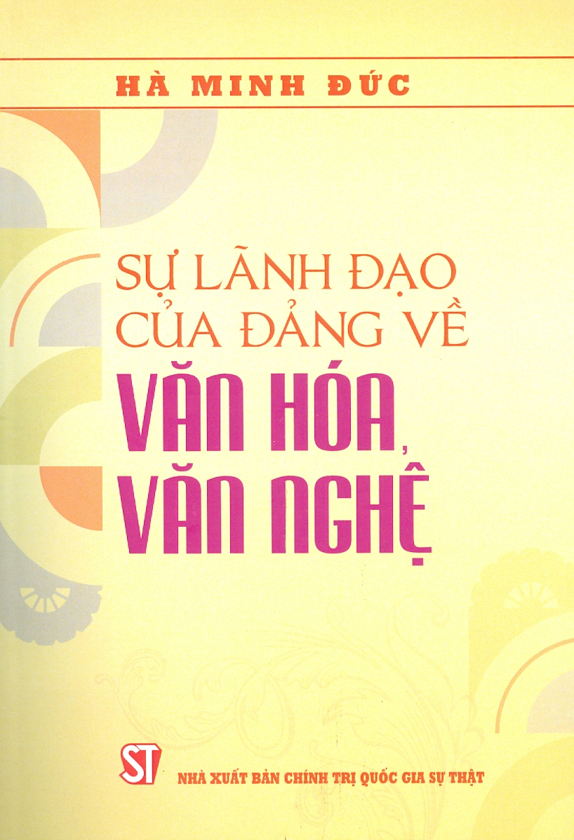 Sự Lãnh Đạo Của Đảng Về Văn Hóa Văn Nghệ (In giới hạn 50 cuốn)