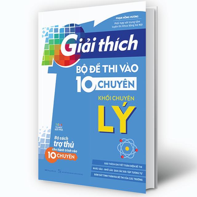 Sách - Giải Thích Bộ Đề Thi Vào 10 Chuyên - Khối Chuyên Lý