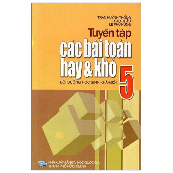 Tuyển Tập Các Bài Toán Hay Và Khó 5 - Bồi Dưỡng Học Sinh Khá- Giỏi