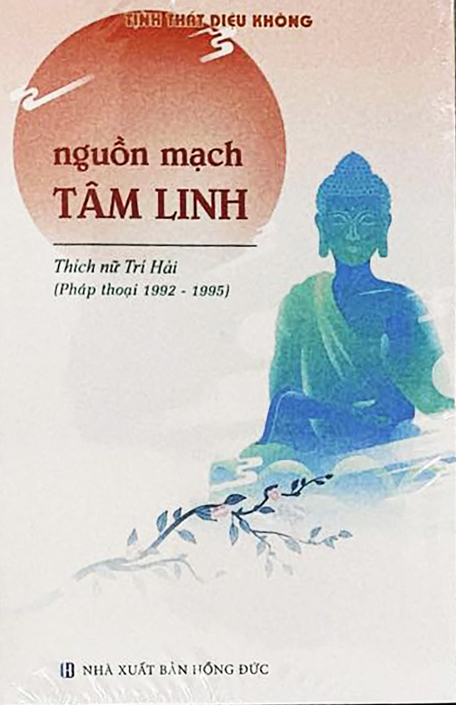 Tập Pháp thoại Thích Nữ Trí Hải 4 tập – NGUỒN MẠCH TÂM LINH Pháp thoại 1992-1995