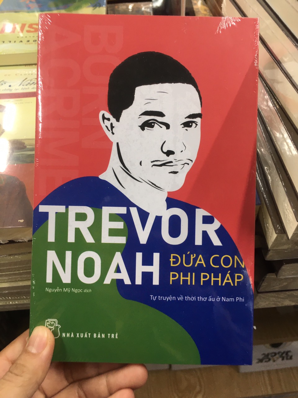 ĐỨA CON PHI PHÁP - Tự Truyện Về Thời Thơ Ấu Ở Nam Phi - Trevor Noah - Nguyễn Mỹ Ngọc dịch -