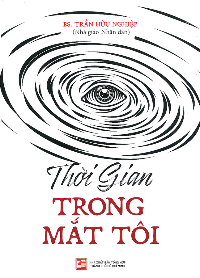 Thời Gian Trong Mắt Tôi - Hồi ký và ghi chép của bác sĩ Trần Hữu Nghiệp