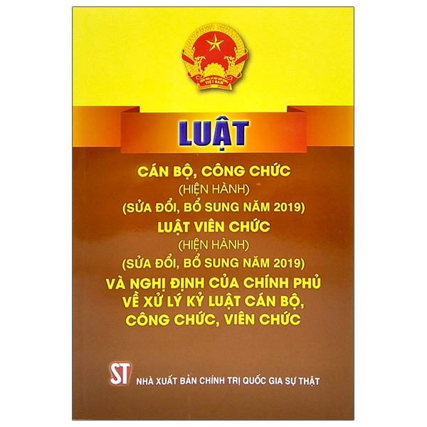 Luật Cán Bộ, Công Chức (Hiện Hành) (Sửa Đổi, Bổ Sung Năm 2019); Luật Viên Chức (Hiện Hành) (Sửa Đổi, Bổ Sung Năm 2019) Và Nghị Định Của Chính Phủ Về Xử Lý Kỷ Luật Cán Bộ, Công Chức, Viên Chức