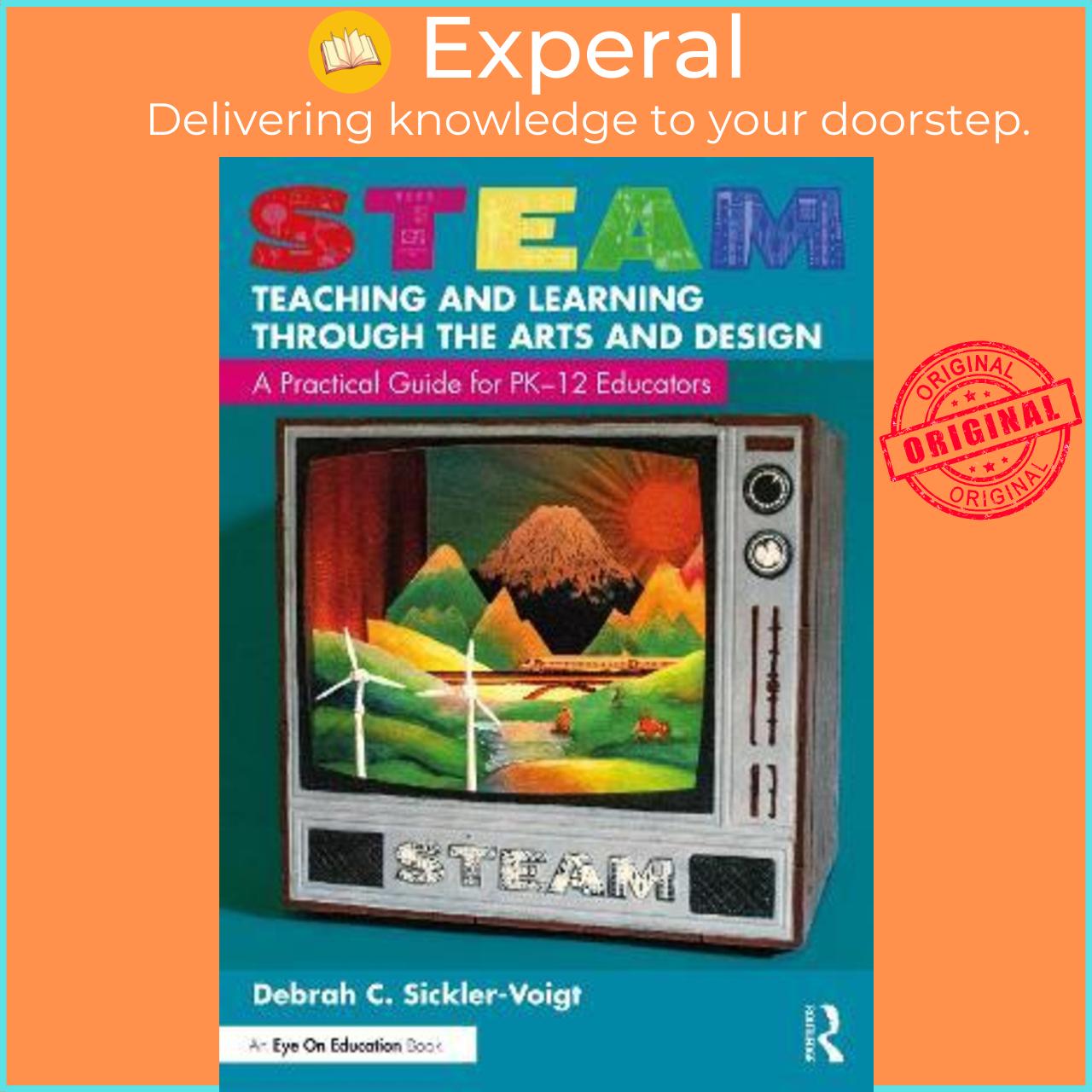 Sách - STEAM Teaching and Learning Through the Arts and Design : A Pr by Debrah C. Sickler-Voigt