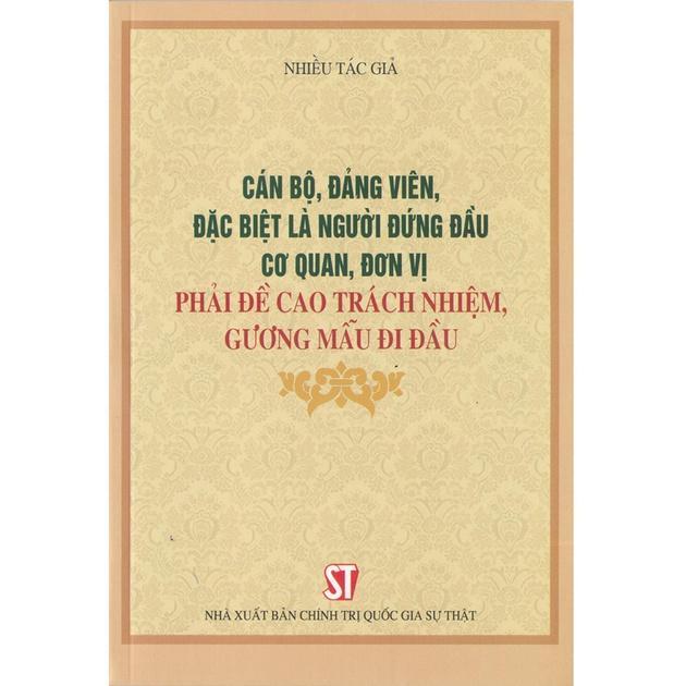 Sách - Cán Bộ, Đảng Viên, Đặc Biệt Là Người Đứng Đầu Cơ Quan, Đơn Vị Phải Đề Cao Trách Nhiệm, Gương Mẫu Đi Đầu - NXB Chính Trị Quốc Gia
